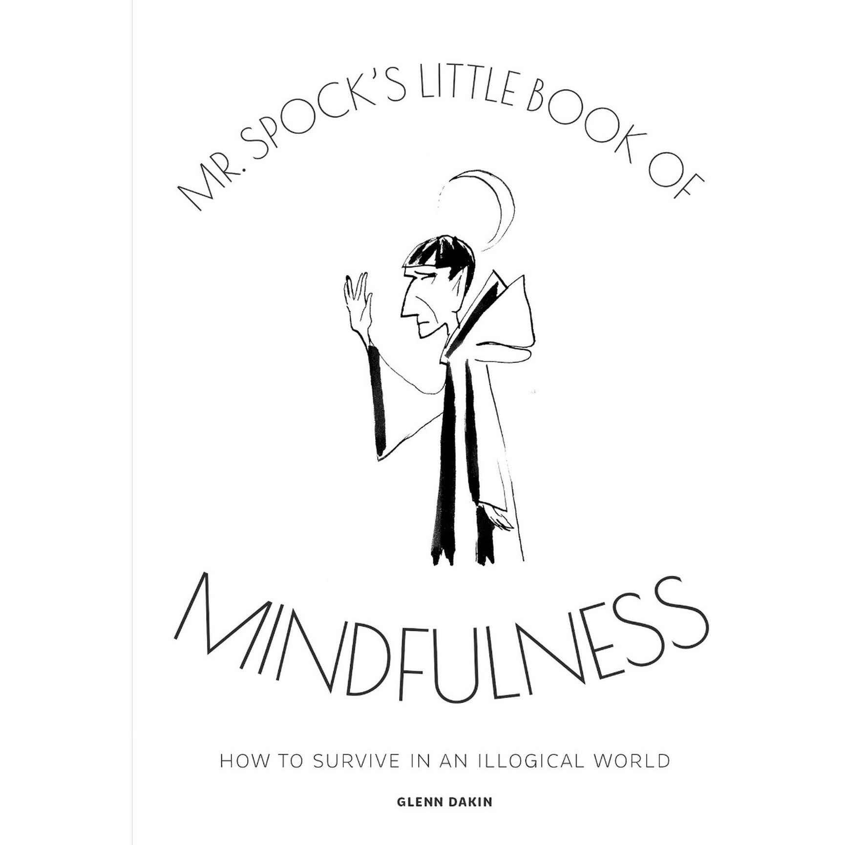Mr. Spock's Little Book of Mindfulness: How to Survive in an Illogical World